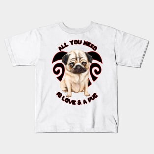 All You Need Is Love And A Pug Cute Pug Puppy Dog Kids T-Shirt
